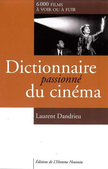 Couverture du livre « Dictionnaire passionné du cinéma » de Laurent Dandrieu aux éditions L'homme Nouveau