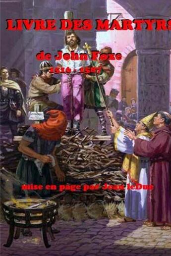 Couverture du livre « Livre des martyrs de john foxe » de Jean Leduc aux éditions Lulu