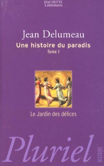 Couverture du livre « Une Histoire Du Paradis, Le Jardin Des Delices » de Delumeau-J aux éditions Pluriel