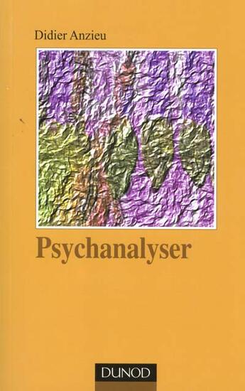 Couverture du livre « Psychanalyser - tome 1 » de Didier Anzieu aux éditions Dunod