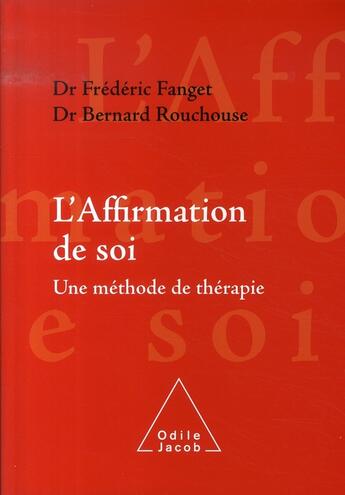 Couverture du livre « L'affirmation de soi ; une méthode de thérapie » de Bernard Rouchouse et Frederic Fanget aux éditions Odile Jacob