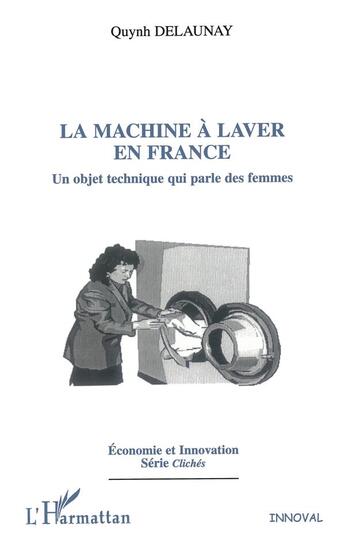 Couverture du livre « La machine à laver en France ; un objet technique qui parle des femmes » de Quynh Delaunay aux éditions L'harmattan