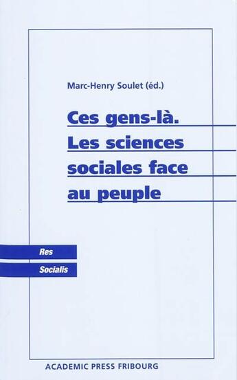 Couverture du livre « Ces gens-là ; les sciences sociales face au peuple » de Marc-Henry Soulet aux éditions Academic Press Fribourg