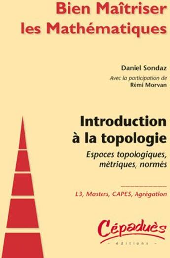 Couverture du livre « Introduction à la topologie ; espaces topologiques, métriques, normés » de Remi Morvan et Daniel Sondaz aux éditions Cepadues