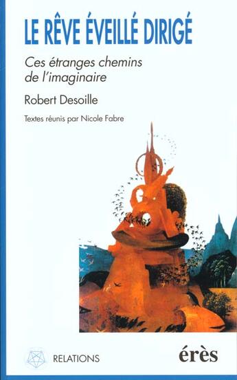 Couverture du livre « Le reve eveille dirige - ces etranges chemins de l'imaginaire » de Robert Desoille aux éditions Eres