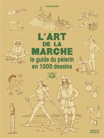 Couverture du livre « L'art de la marche - le guide du pelerin en 1000 dessins » de Yves Gustin aux éditions Vagnon