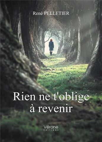 Couverture du livre « Rien ne t'oblige à revenir » de Rene Pelletier aux éditions Verone