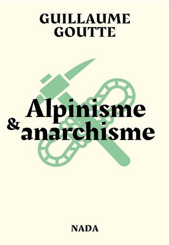 Couverture du livre « Alpinisme & anarchisme » de Guillaume Goutte aux éditions Nada
