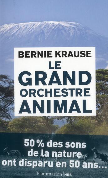 Couverture du livre « Le grand orchestre animal ; à la recherche des origines de la musique dans la nature » de Bernie Krause aux éditions Flammarion