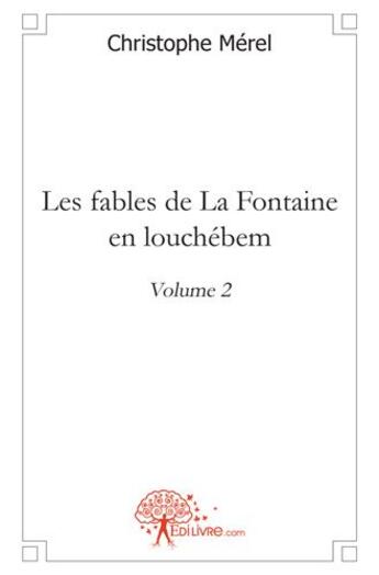Couverture du livre « Les fables de La Fontaine en louchebem t.2 » de Christophe Merel aux éditions Edilivre