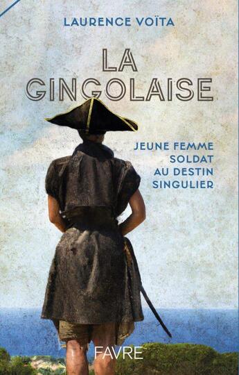 Couverture du livre « La Gingolaise : Jeune femme soldat au destin singulier » de Laurence Voita aux éditions Favre