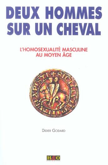 Couverture du livre « Deux hommes sur un cheval - l'homosexualite masculine au moyen age » de Didier Godard aux éditions H&o