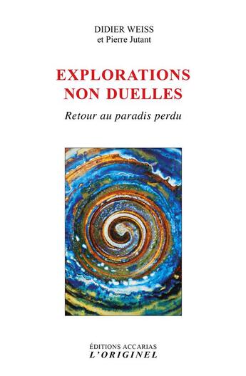 Couverture du livre « Explorations non duelles ; retour au paradis perdu » de Didier Weiss et Pierre Jutant aux éditions Accarias-originel