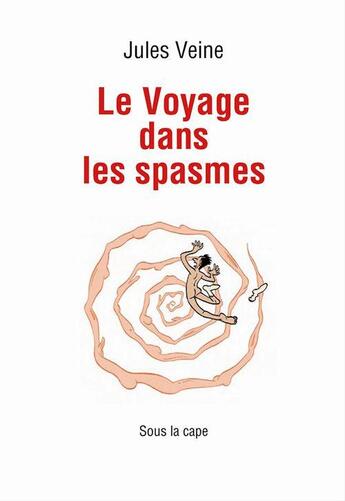 Couverture du livre « Le voyage dans les spasmes » de Jules Veine aux éditions Sous La Cape