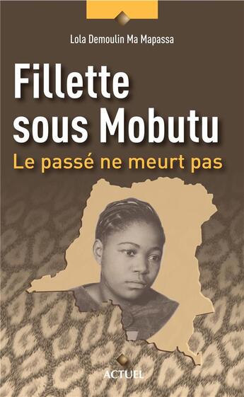 Couverture du livre « Fillette sous Mobutu : le passé ne meurt pas » de Lola Demoulin Ma Mapasa aux éditions Academia