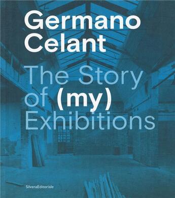 Couverture du livre « Germano Celant : the story of (my) exhibitions » de  aux éditions Silvana