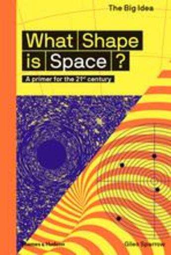 Couverture du livre « What shape is space?: a primer for the 21st century » de Giles Sparrow aux éditions Thames & Hudson