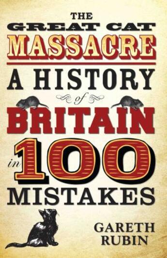 Couverture du livre « The Great Cat Massacre - A History of Britain in 100 Mistakes » de Rubin Gareth aux éditions Blake John