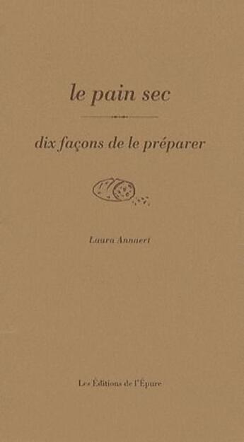 Couverture du livre « Le pain sec, dix façons de les préparer » de Laura Annaert aux éditions Epure