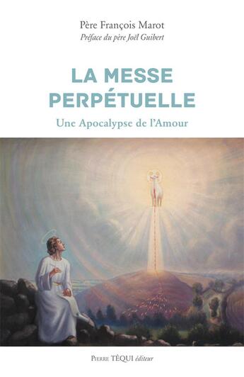 Couverture du livre « La messe perpétuelle ; une apocalypse de l'amour » de Marot Francois aux éditions Tequi