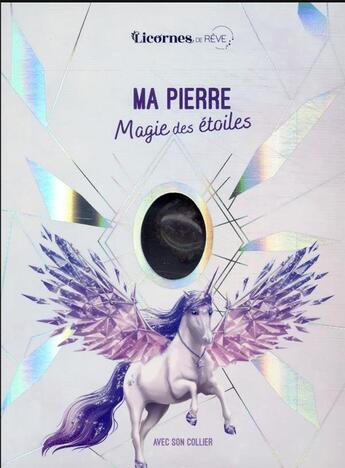 Couverture du livre « Licornes de rêve ; magie des étoiles ; ma pierre » de Christine Alcouffe aux éditions Play Bac