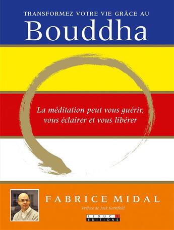 Couverture du livre « Transformez votre vie grâce au Bouddha ; la médiation peut vous guérir, vous éclairer et vous libérer » de Fabrice Midal aux éditions Leduc