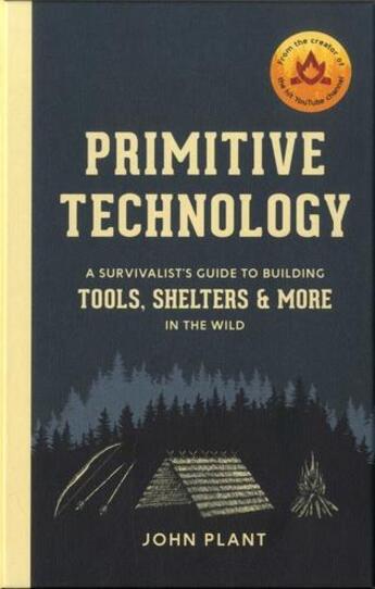 Couverture du livre « Primitive technology : a survivalist's guide to building tools, shelters & more in he wild » de John Plant aux éditions Random House Us