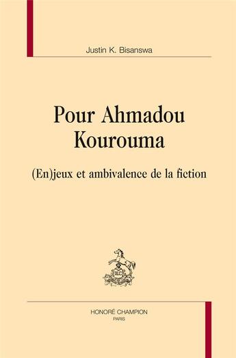Couverture du livre « Pour Ahmadou Kourouma ; (en)jeux et ambivalence de la fiction » de Justin K. Bisanswa aux éditions Honore Champion