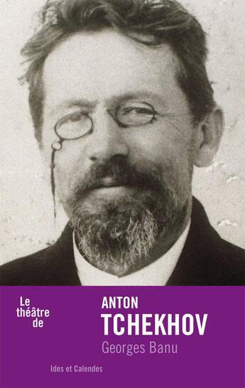 Couverture du livre « Le théâtre d'Anton Tchekhov » de Georges Banu aux éditions Ides Et Calendes