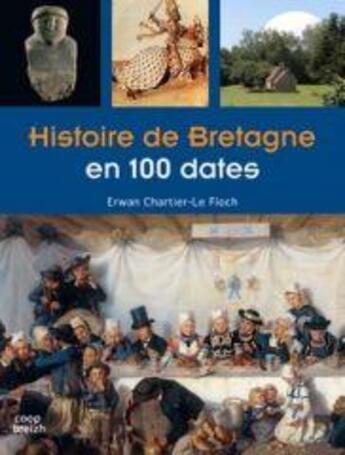 Couverture du livre « Histoire de Bretagne en 100 dates » de Erwan Chartier-Le Floch aux éditions Coop Breizh