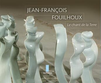 Couverture du livre « Jean-francois fouilhoux - le chant de la terre » de Sylvette Gaudichon aux éditions Ateliergalerie.com