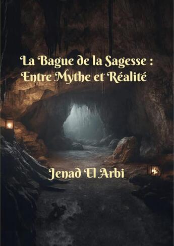 Couverture du livre « Bague De La Sagesse : Mythe Ou Réalité? » de El Arbi Jenad aux éditions Thebookedition.com