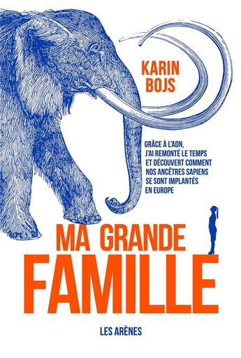 Couverture du livre « Ma grande famille ; comment l'ADN a bouleversé nos connaissances sur l'humanité » de Karin Bojs aux éditions Les Arenes