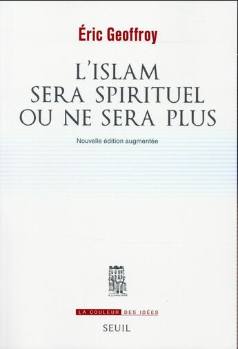 Couverture du livre « L'islam sera spirituel ou ne sera plus » de Eric Geoffroy aux éditions Seuil