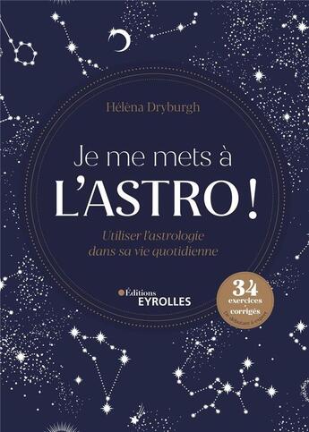 Couverture du livre « Je me mets à l'astro ! utiliser l'astrologie dans sa vie quotidienne » de Helena Dryburgh aux éditions Eyrolles
