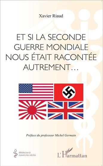 Couverture du livre « Et si la seconde guerre mondiale nous était racontée autrement » de Xavier Riaud aux éditions L'harmattan