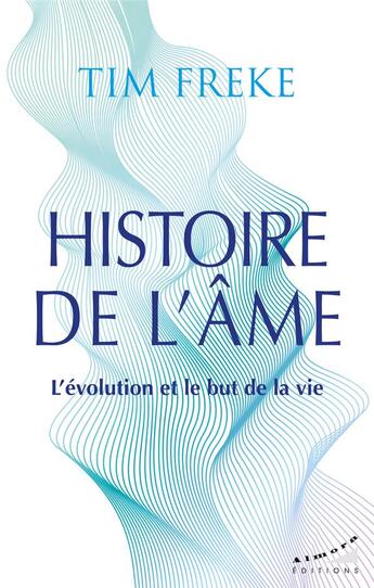 Couverture du livre « Histoire de l'âme : L'évolution et le but de la vie » de Tim Freke aux éditions Almora