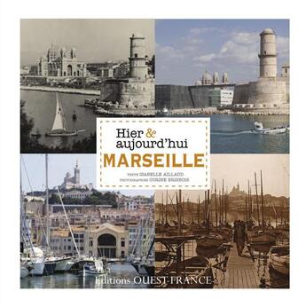 Couverture du livre « Marseille hier et aujourd'hui » de Isabelle Aillaud et Corine Brisbois aux éditions Ouest France