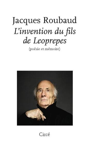 Couverture du livre « L'invention du fils de Leoprepes ; poésie et mémoire » de Jacques Roubaud aux éditions Circe