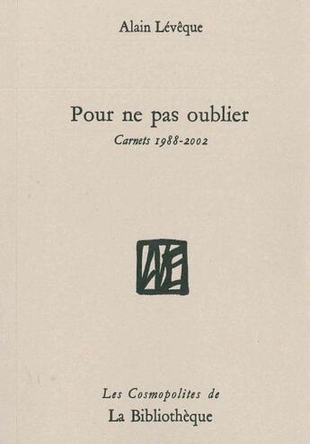 Couverture du livre « Pour ne pas oublier ; carnets 1988-2002 » de Alain Leveque aux éditions La Bibliotheque