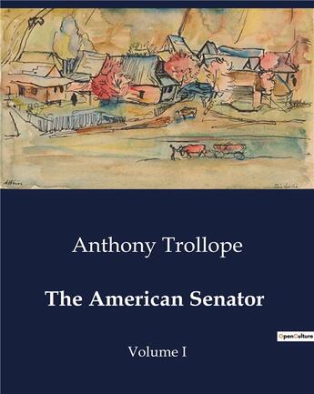 Couverture du livre « The American Senator : Volume I » de Anthony Trollope aux éditions Culturea