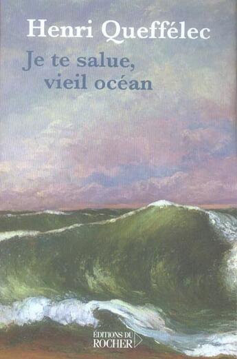 Couverture du livre « Je te salue, vieil ocean... » de Henri Queffelec aux éditions Rocher