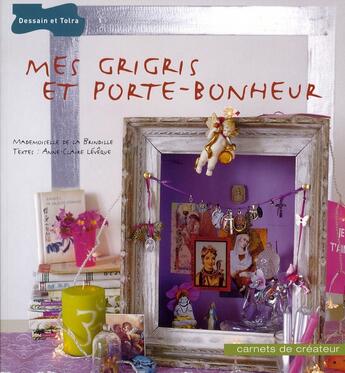 Couverture du livre « Mes grigris et porte-bonheur » de Anne-Claire Leveque et Mademoiselle De La Brindille aux éditions Dessain Et Tolra