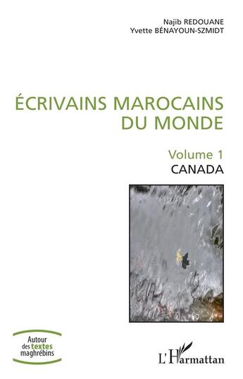 Couverture du livre « Écrivains marocains du monde Tome 1 ; Canada » de Najib Redouane et Yvette Benayoum-Szmidt aux éditions L'harmattan