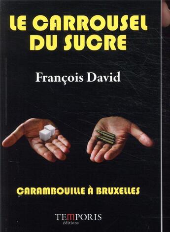 Couverture du livre « Le carrousel du sucre ; carambouille à Bruxelles » de David Francois aux éditions Temporis
