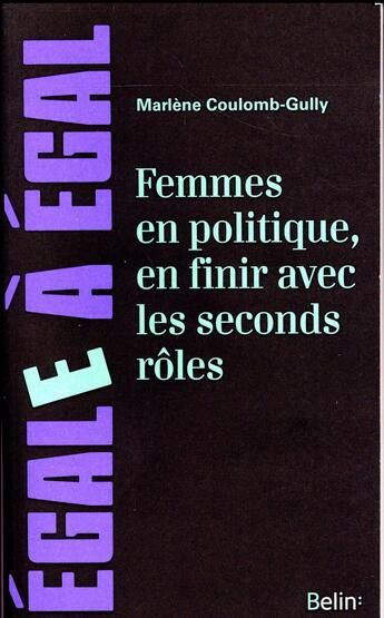 Couverture du livre « Femmes en politique, en finir avec les seconds rôles » de Marlene Coulomb-Gully aux éditions Belin