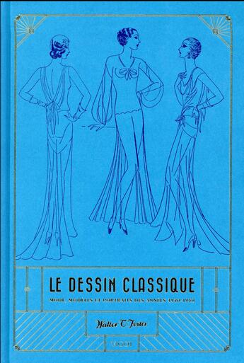 Couverture du livre « Le dessin classique ; mode, modèles et portraits des années 1920-1930 » de Walter Thomas Foster aux éditions Vigot