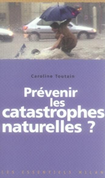 Couverture du livre « Prévenir les catastrophes naturelles » de Toutain-C aux éditions Milan