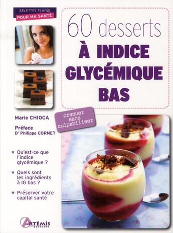 Couverture du livre « 60 desserts à indice glycémique bas ; craquez sans culpabiliser » de Marie Chioca aux éditions Artemis