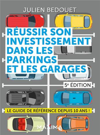 Couverture du livre « Réussir son investissement dans les parkings et les garages (5e édition) » de Julien Bedouet aux éditions Maxima